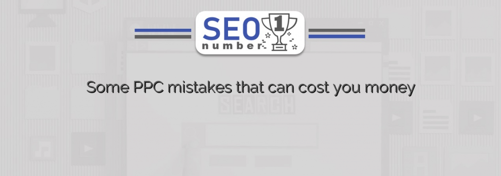 Some PPC mistakes that can cost you money
