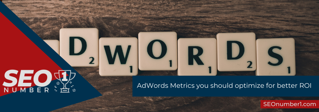 AdWords Metrics you should optimize for better ROI