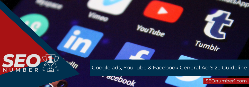Google ads, YouTube & Facebook General Ad Size Guideline