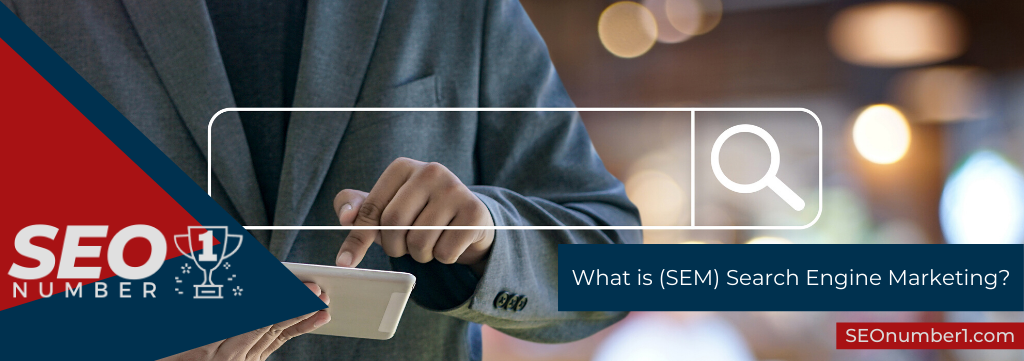 hat is (SEM) Search Engine Marketing